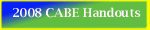 2008 CABE Presentation Handouts